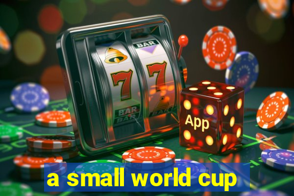 a small world cup